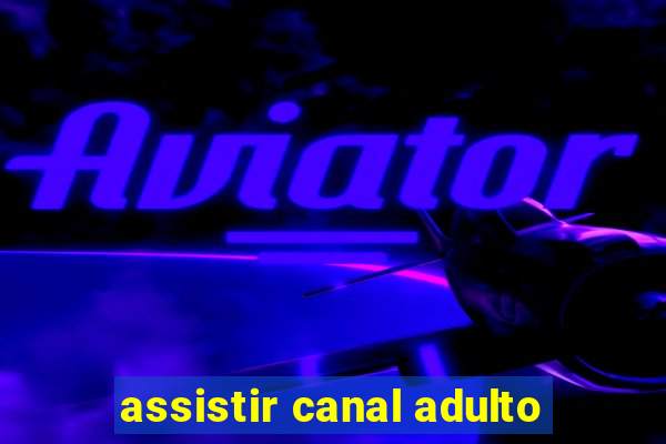 assistir canal adulto